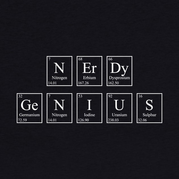 Nerdy Genius - Periodic Table by GeekandNerdyStuff